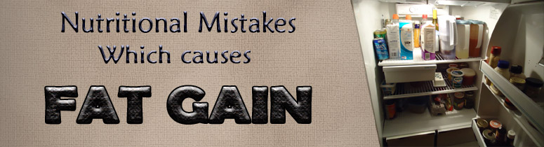 nutritional mistakes which causes fat gain